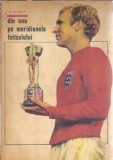 Din nou pe meridianele fotbalului Constantin Teasca - Editura Uniunii, 1967, 346 pagini
