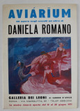 AVIARUM 35 OPERE SUGLI UCCELLI ED ALTRO DI DANIELA ROMANO , CATALOG DE EXPOZITIE , 1971, TEXT IN LIMBA ITALIANA