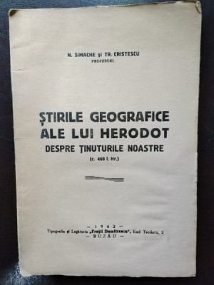 N. Simache. Tr. Cristescu - Stirile Geografice ale lui Herodot Despre Tinuturile Noastre (c. 460 i. Hr.) foto