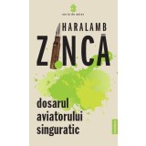 Dosarul aviatorului singuratic - Haralamb Zinca