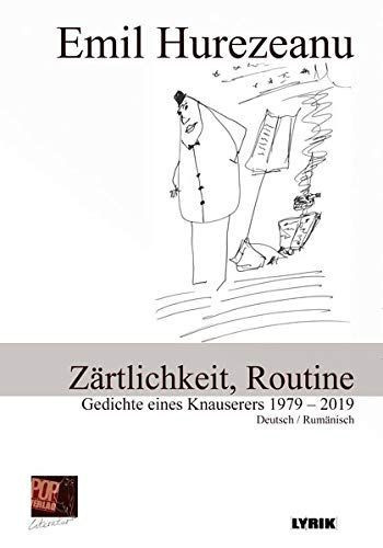 Z&auml;rtlichkeit, Routine. Gedichte eines Knauserers 1979 - 2019 : Tandrete, rutina. Poemele unui parcimonios 1979 - 2019.