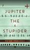 Jupiter the Stupider