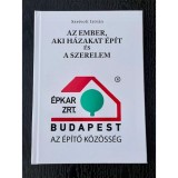 AZ EMBER, AKI H&Aacute;ZAKAT &Eacute;P&Iacute;T &Eacute;S A SZERELEM - Szeivolt Istv&aacute;n
