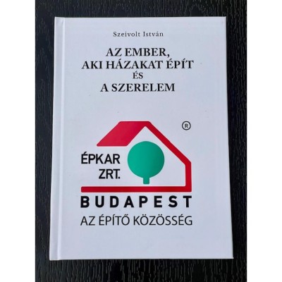 AZ EMBER, AKI H&amp;Aacute;ZAKAT &amp;Eacute;P&amp;Iacute;T &amp;Eacute;S A SZERELEM - Szeivolt Istv&amp;aacute;n foto