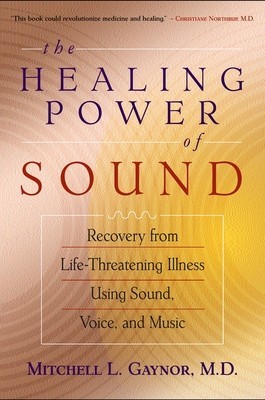 The Healing Power of Sound: Recovery from Life-Threatening Illness Using Sound, Voice, and Music foto
