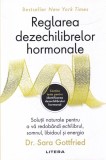 Sara Gottfried - Reglarea dezechilibrelor hormonale. Solutii naturale pentru a