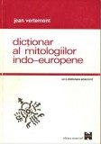 Jean Vertemont - Dictionar Al Mitologiilor Indo-Europene