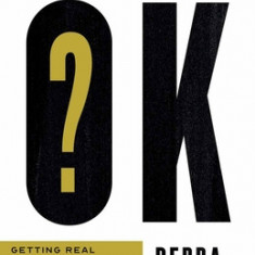 Are You Really Ok?: Getting Real about Who You Are, How You're Doing, and Why It Matters
