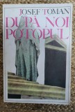 DUPA NOI POTOPUL -JOSEF TOMAN