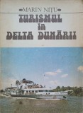 Turismul in Delta Dunarii - Marin Nitu, Harta Inclusa, 1982, Editura Sport-Turism, Geografie, Carte in Romana
