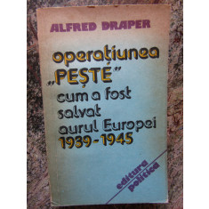 ALFRED DRAPER - OPERATIUNEA PESTE ( CUM A FOST SALVAT AURUL EUROPEI 1939-1945 )