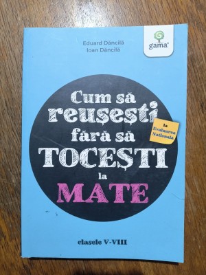Cum sa reusesti fara sa tocesti la Mate, Cl. V- VIII - Eduard Danila / R7P4S foto