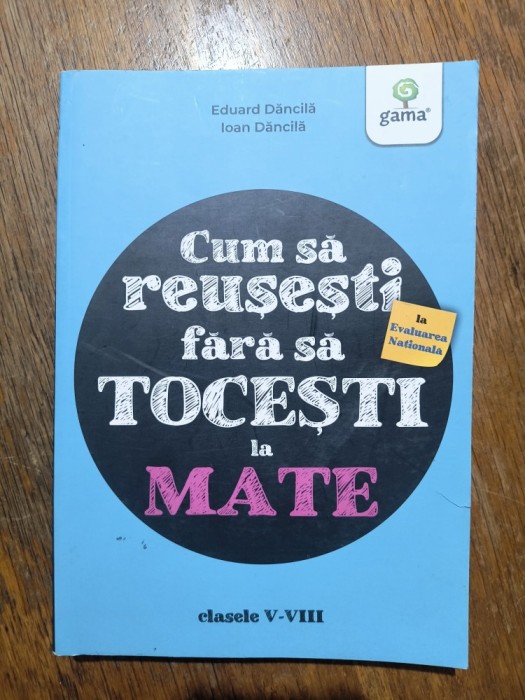 Cum sa reusesti fara sa tocesti la Mate, Cl. V- VIII - Eduard Danila / R7P4S