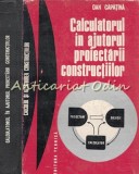 Cumpara ieftin Calculatorul in ajutorul proiectarii constructiilor - Dan Capatina, Tehnica 1976, 308 pagini