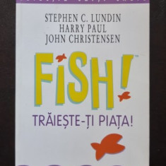 Fish! Traieste-ti piata! - Stephen C. Lundin, Harry Paul, John Christensen