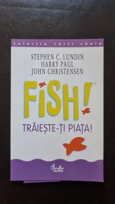 Fish! Traieste-ti piata! - Stephen C. Lundin, Harry Paul, John Christensen foto