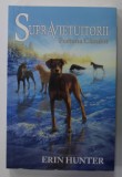 SUPRAVIETUITORII de ERIN HUNTER , VOLUMUL VI : FURTUNA CAINILOR , 2019