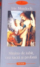 MASINA DE IUBIT, CEA SACRA SI PROFANA-IRIS MURDOCH-333554