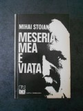 MIHAI STOIAN - MESERIA MEA E VIATA