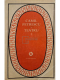 Camil Petrescu - Teatru, vol. 1 (editia 1981)