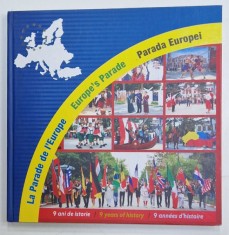 PARADA EUROPEI , 9 ANI DE ISTORIE , ALBUM CU TEXT IN ROMANA , FRANCEZA , ENGLEZA , 9 MAI 2015