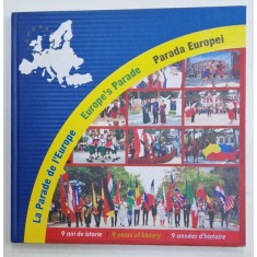 PARADA EUROPEI , 9 ANI DE ISTORIE , ALBUM CU TEXT IN ROMANA , FRANCEZA , ENGLEZA , 9 MAI 2015