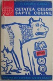 Cetatea celor sapte coline - Vladimir Hanga - Carte Istorie, Stiinta - Noua/Anticariat