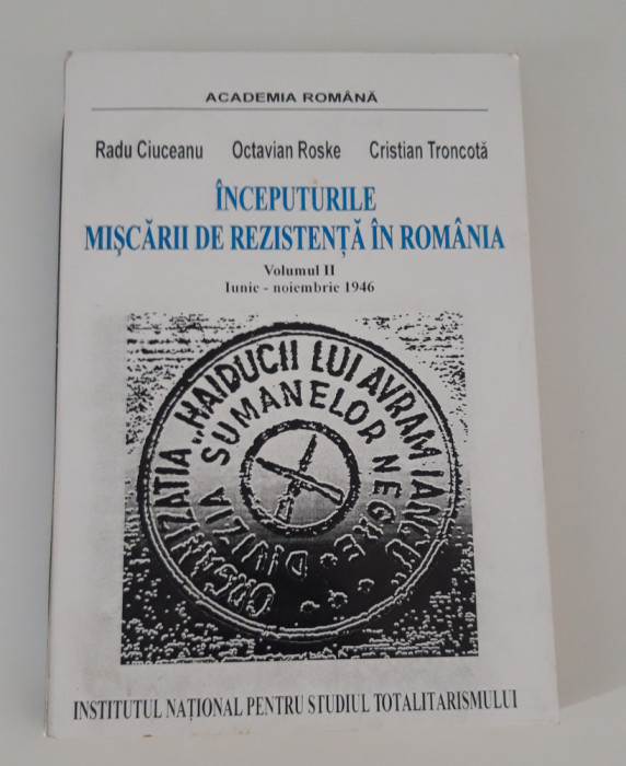 Istorie Radu Ciuceanu Inceputurile miscarii de rezistenta in Romania volum 2