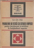 Probleme de fizica cu situatii impuse pentru bacalaureat si admitere in invatamantul superior - Ion Gh. Vita
