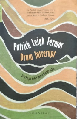 Drum Intrerupt - Patrick Leigh Fermor ,557458 foto