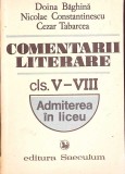 COMENTARII LITERARE. CLS. V-VIII, ADMITERE IN LICEU-DOINA BAGHINA, NICOLAE CONSTANTINESCU, CEZAR TABARCEA-361689