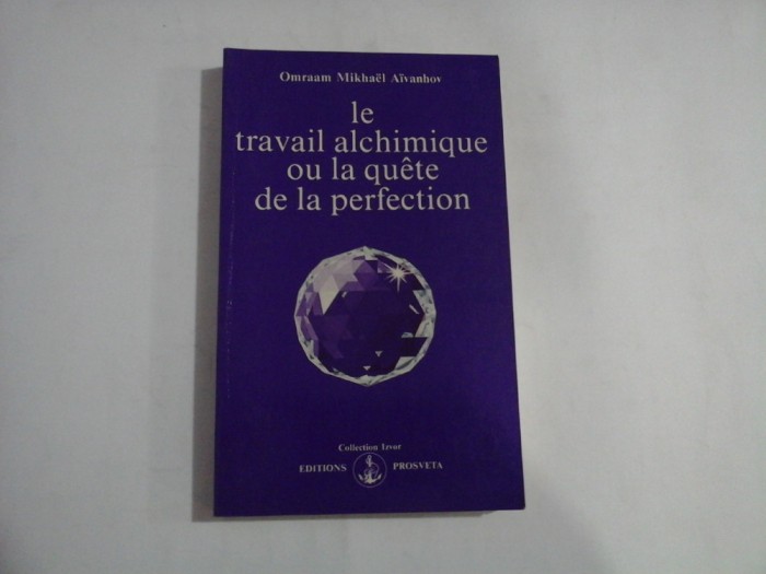 LE TRAVAIL ALCHIMIQUE OU LA QUETE DE LA PERFECTION - OMRAAM MIKHAEL AIVANHOV