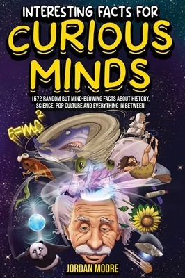 Interesting Facts For Curious Minds: 1572 Random But Mind-Blowing Facts About History, Science, Pop Culture And Everything In Between foto