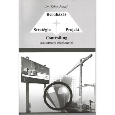 Strat&amp;eacute;gia - Projekt - Beruh&amp;aacute;z&amp;aacute;s CONTROLLING kapcsolata &amp;eacute;s &amp;ouml;sszef&amp;uuml;gg&amp;eacute;sei - Dr. Sebes J&amp;oacute;zsef foto