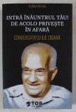 INTRA INAUNTRUL TAU ! DE ACOLO PRIVESTE IN AFARA , CONVERSATII cu ILIE CIOARA de FLORIN PUNTARU , 2023