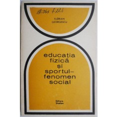 Educatia fizica si sportul &ndash; fenomen social &ndash; Florian Georgescu