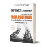 Preia controlul! Cum să obții tot ce &icirc;ți dorești de la afacerea ta - Paperback brosat - Gino Wickman, Mike Paton - Act și Politon