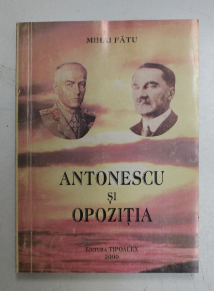 Antonescu si opozitia/ Mihai Fatu