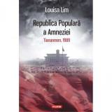 Cumpara ieftin Republica Populara a Amneziei. Tiananmen, 1989 - Louisa Lim, Polirom