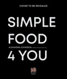 Simple Food 4 You: Life-Saving 30-Minute Recipes for Happier Weeknight Meals