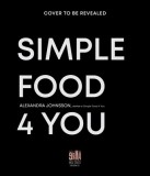 Simple Food 4 You: Life-Saving 30-Minute Recipes for Happier Weeknight Meals