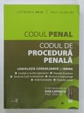 CODUL PENAL , CODUL DE PROCEDURA PENALA , LEGISLATIE CONSOLIDATA SI INDEX , editie ingrijita de DAN LUPASCU , 2019