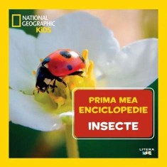 Prima mea enciclopedie: Insecte. National Geographic - Litera