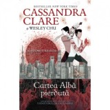 Cartea alba pierduta (al doilea volum al seriei Blesteme stravechi) - Cassandra Clare, Roxana Olteanu, Wesley Chu