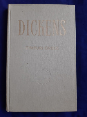 Charles Dickens - Timpuri Grele _ Ed. Pentru Literatură Universală, 1964 foto