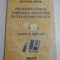 PROBABILITATI SI VARIABILE ALEATORII IN TELECOMUNICATII - teorie si aplicatii - LUCIAN IOAN