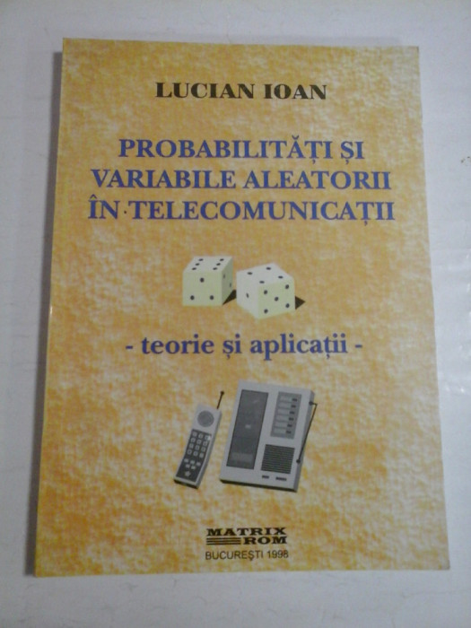 PROBABILITATI SI VARIABILE ALEATORII IN TELECOMUNICATII - teorie si aplicatii - LUCIAN IOAN