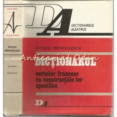 Dictionarul Verbelor Franceze Cu Constructiile Lor Specifice - Ov. Frinculescu