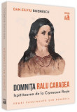 Domnita Ralu Caragea, ispititoarea de la Cisimeaua Rosie - Paperback - Dan-Silviu Boerescu