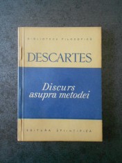 RENE DESCARTES - DISCURS ASUPRA METODEI DE A NE CONDUCE BINE RATIUNEA SI ... foto